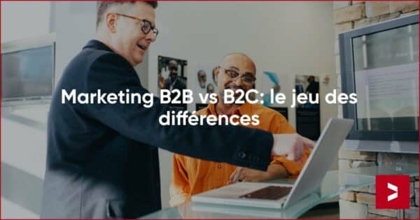 Marketing B2C et B2B