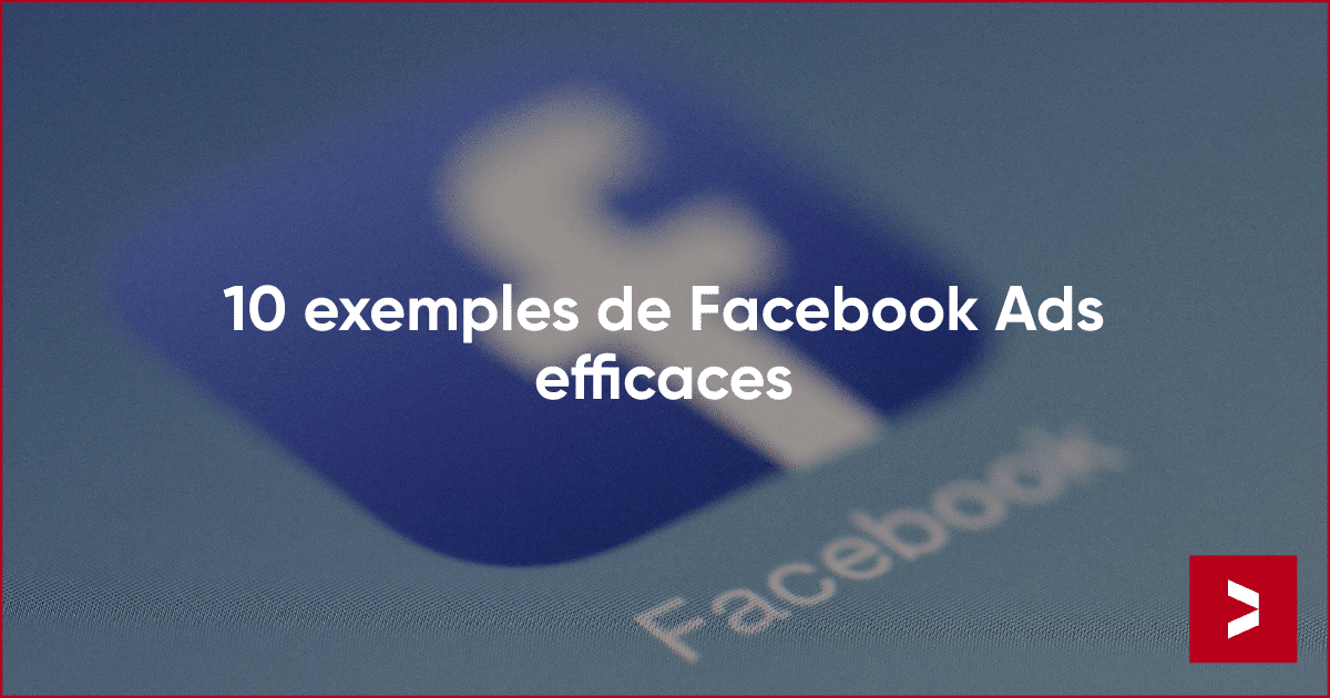 10 exemples de publicités Facebook efficaces en 2026 (Meta Ads)
