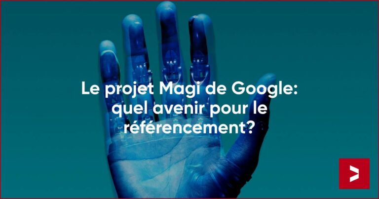 Le projet Magi de Google: quel avenir pour le référencement?
