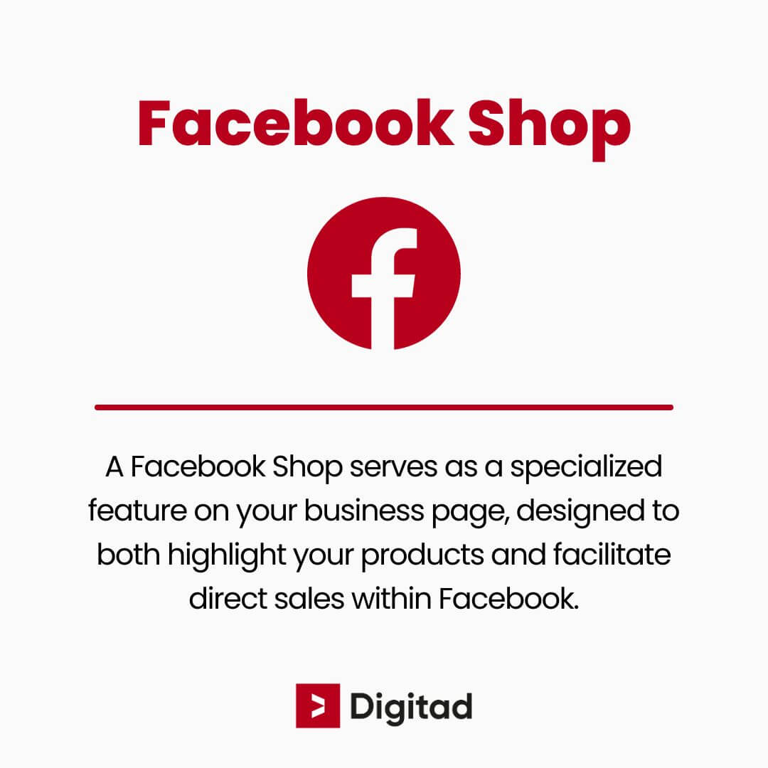 Facebook Shop definition: A Facebook Shop serves as a specialized feature on your business page, designed to both highlight your products and facilitate direct sales within Facebook.