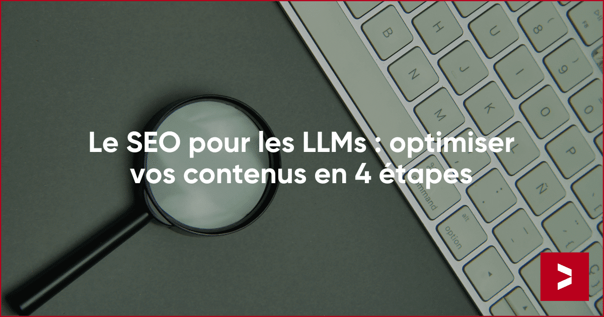 Optimisation SEO pour les LLMs: Guide complet en 4 étapes